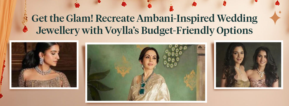 Get the Glam! Recreate Ambani-Inspired Wedding Jewellery with Voylla’s Budget-Friendly Options