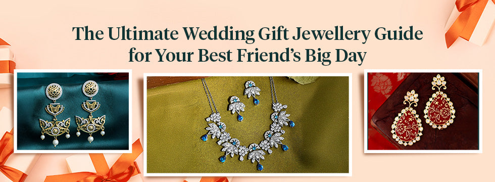 The Ultimate Wedding Gift Jewellery Guide for Your Best Friend’s Big Day