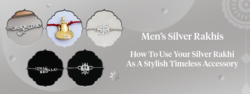 Men’s Silver Rakhis: How To Use Your Silver Rakhi Into A Stylish Timeless Accessory