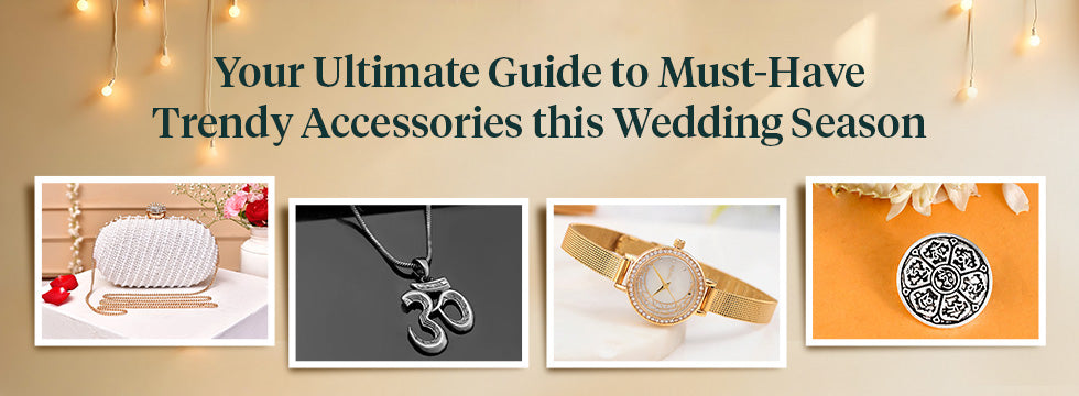 Your Ultimate Guide to Must-Have Trendy Accessories this Wedding Season